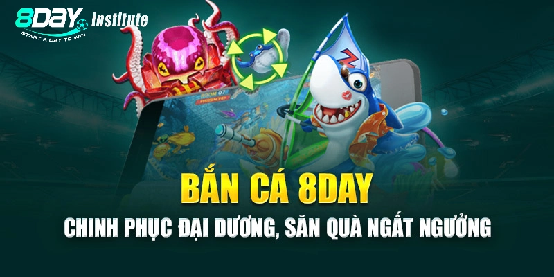 Tổng quan về sảnh bắn cá 8Day